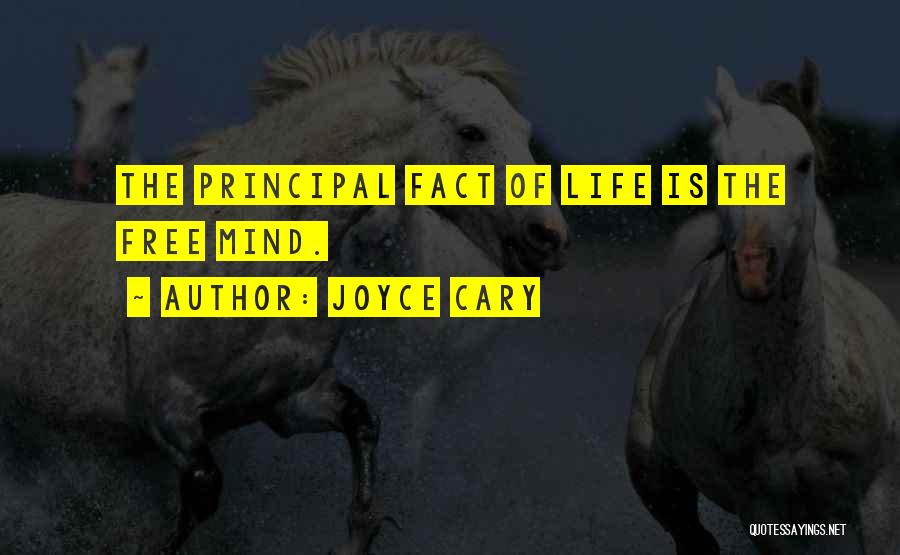 Joyce Cary Quotes: The Principal Fact Of Life Is The Free Mind.