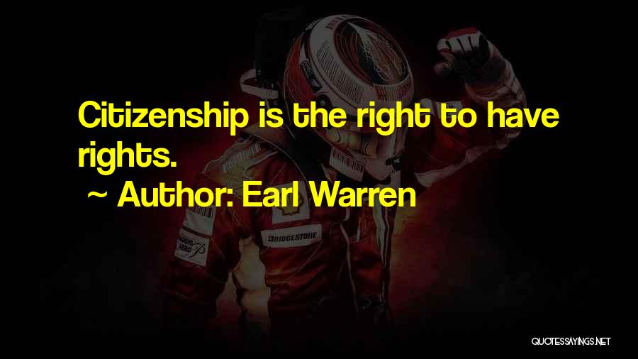 Earl Warren Quotes: Citizenship Is The Right To Have Rights.