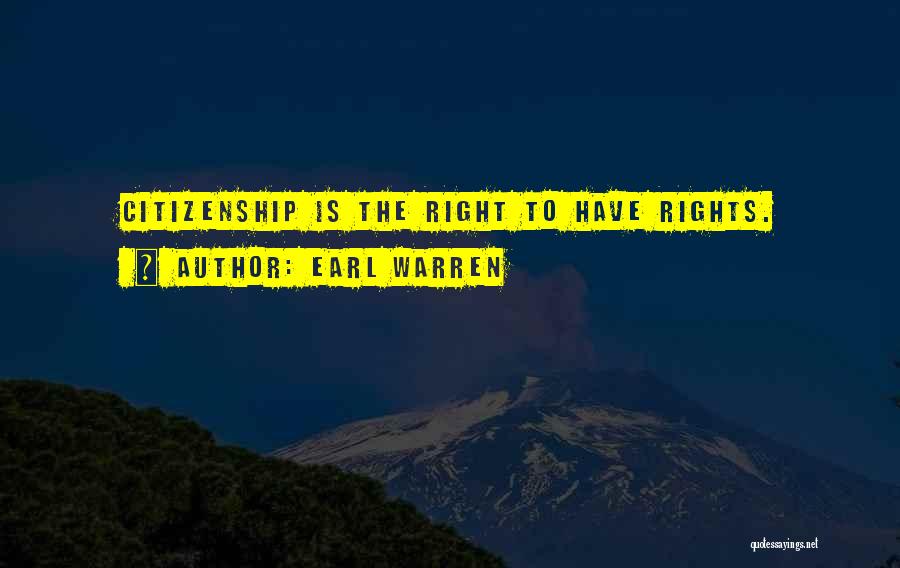 Earl Warren Quotes: Citizenship Is The Right To Have Rights.