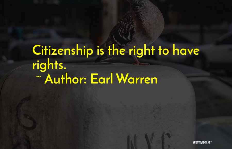 Earl Warren Quotes: Citizenship Is The Right To Have Rights.