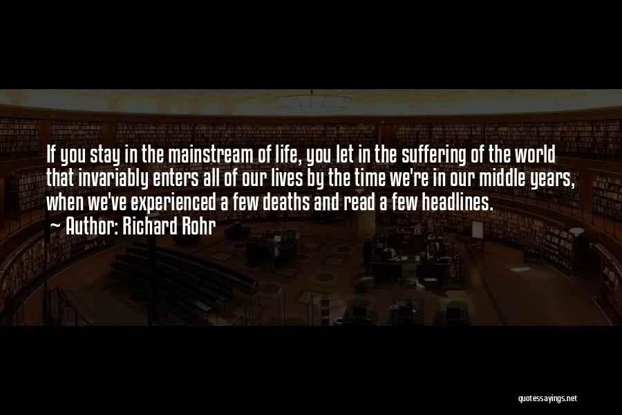 Richard Rohr Quotes: If You Stay In The Mainstream Of Life, You Let In The Suffering Of The World That Invariably Enters All