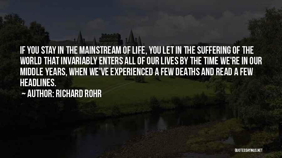 Richard Rohr Quotes: If You Stay In The Mainstream Of Life, You Let In The Suffering Of The World That Invariably Enters All