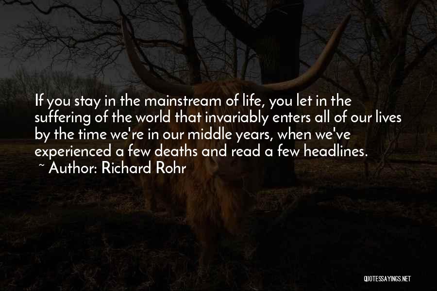 Richard Rohr Quotes: If You Stay In The Mainstream Of Life, You Let In The Suffering Of The World That Invariably Enters All