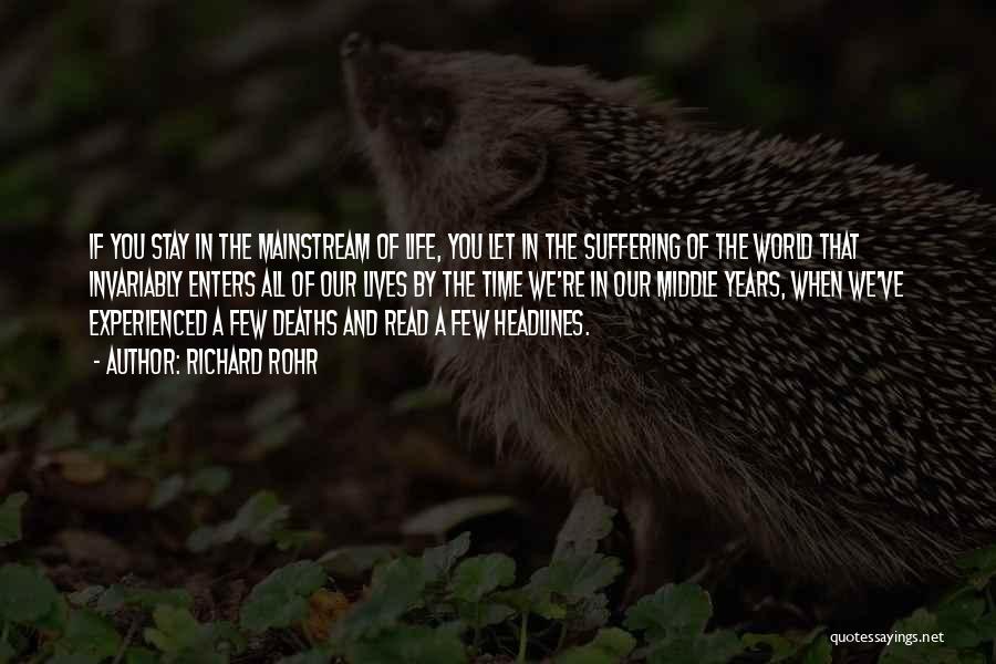 Richard Rohr Quotes: If You Stay In The Mainstream Of Life, You Let In The Suffering Of The World That Invariably Enters All