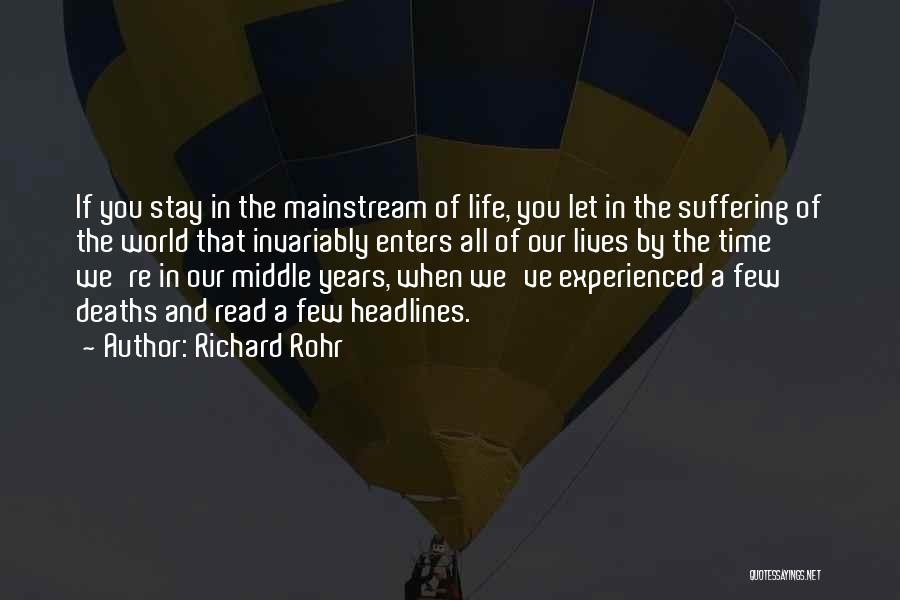 Richard Rohr Quotes: If You Stay In The Mainstream Of Life, You Let In The Suffering Of The World That Invariably Enters All