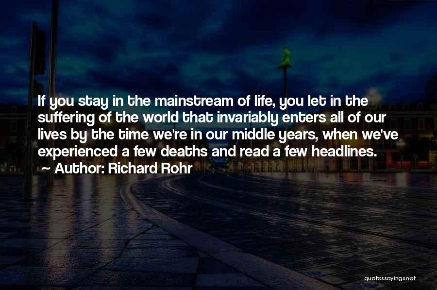 Richard Rohr Quotes: If You Stay In The Mainstream Of Life, You Let In The Suffering Of The World That Invariably Enters All