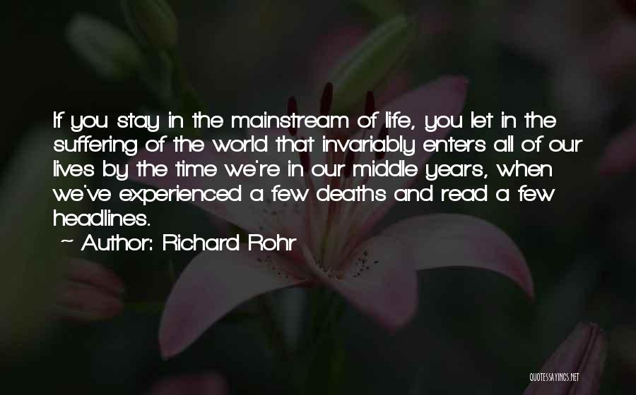 Richard Rohr Quotes: If You Stay In The Mainstream Of Life, You Let In The Suffering Of The World That Invariably Enters All