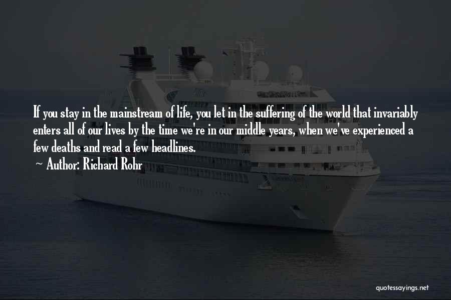 Richard Rohr Quotes: If You Stay In The Mainstream Of Life, You Let In The Suffering Of The World That Invariably Enters All