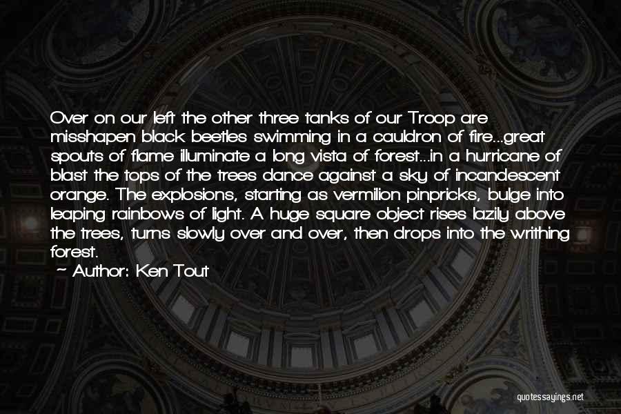 Ken Tout Quotes: Over On Our Left The Other Three Tanks Of Our Troop Are Misshapen Black Beetles Swimming In A Cauldron Of