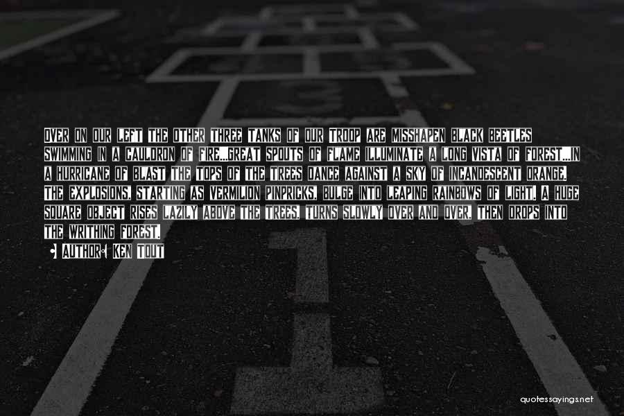 Ken Tout Quotes: Over On Our Left The Other Three Tanks Of Our Troop Are Misshapen Black Beetles Swimming In A Cauldron Of