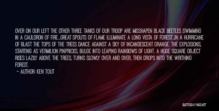 Ken Tout Quotes: Over On Our Left The Other Three Tanks Of Our Troop Are Misshapen Black Beetles Swimming In A Cauldron Of