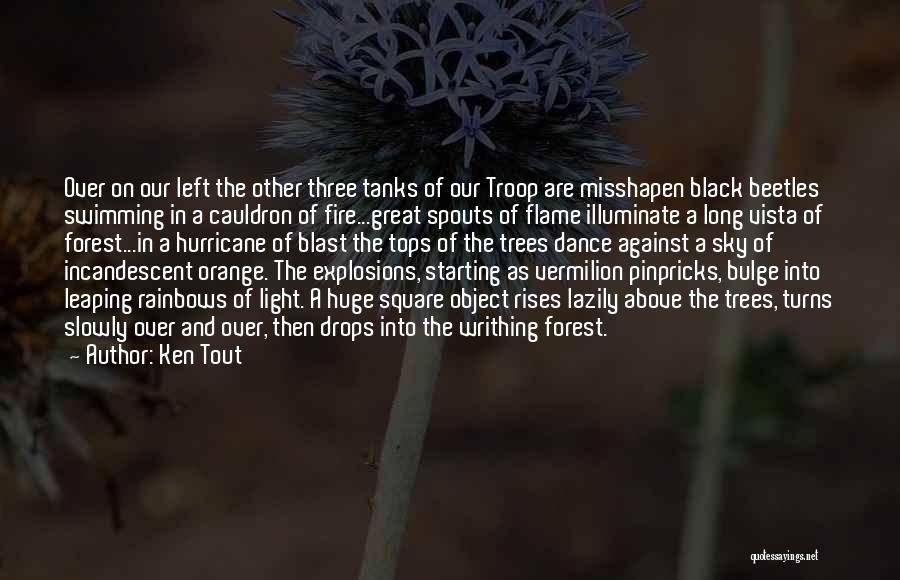 Ken Tout Quotes: Over On Our Left The Other Three Tanks Of Our Troop Are Misshapen Black Beetles Swimming In A Cauldron Of