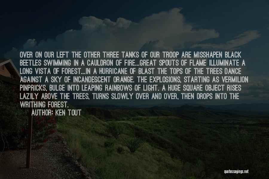 Ken Tout Quotes: Over On Our Left The Other Three Tanks Of Our Troop Are Misshapen Black Beetles Swimming In A Cauldron Of