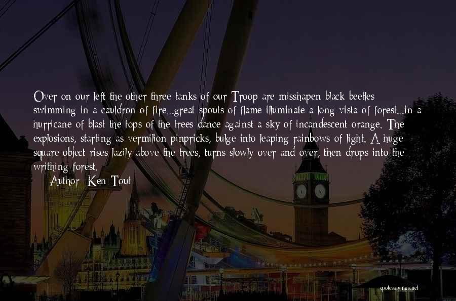 Ken Tout Quotes: Over On Our Left The Other Three Tanks Of Our Troop Are Misshapen Black Beetles Swimming In A Cauldron Of