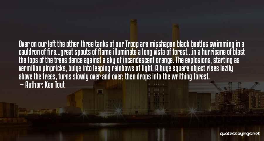 Ken Tout Quotes: Over On Our Left The Other Three Tanks Of Our Troop Are Misshapen Black Beetles Swimming In A Cauldron Of