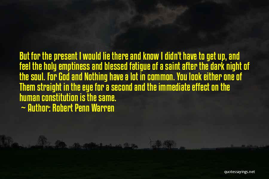 Robert Penn Warren Quotes: But For The Present I Would Lie There And Know I Didn't Have To Get Up, And Feel The Holy