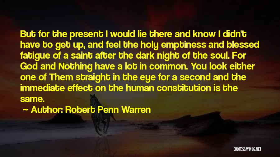 Robert Penn Warren Quotes: But For The Present I Would Lie There And Know I Didn't Have To Get Up, And Feel The Holy