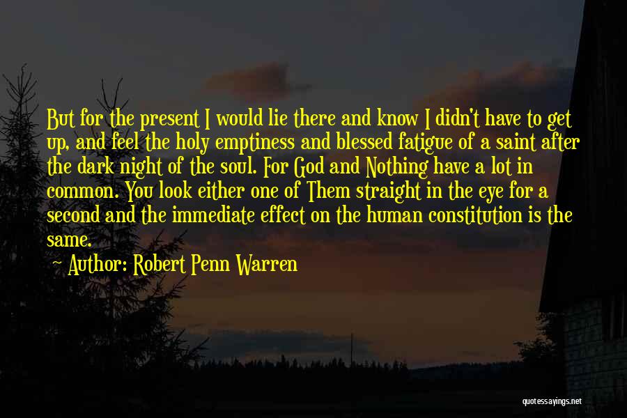 Robert Penn Warren Quotes: But For The Present I Would Lie There And Know I Didn't Have To Get Up, And Feel The Holy