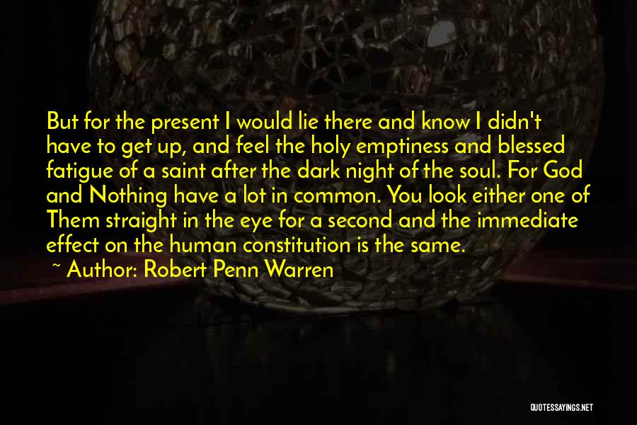 Robert Penn Warren Quotes: But For The Present I Would Lie There And Know I Didn't Have To Get Up, And Feel The Holy