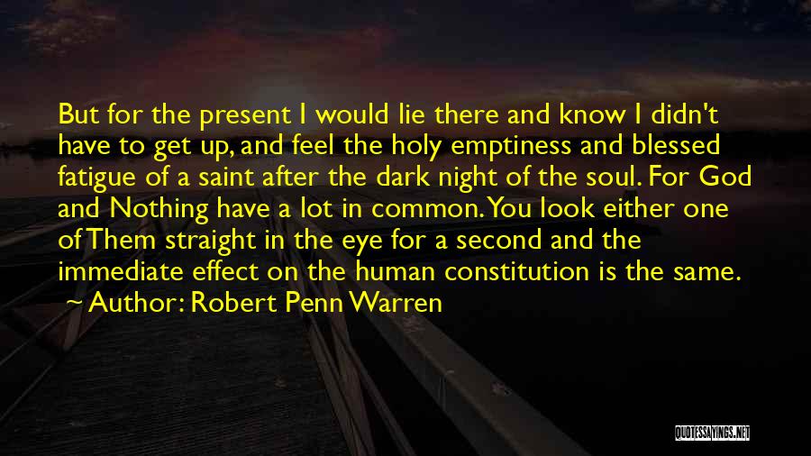 Robert Penn Warren Quotes: But For The Present I Would Lie There And Know I Didn't Have To Get Up, And Feel The Holy