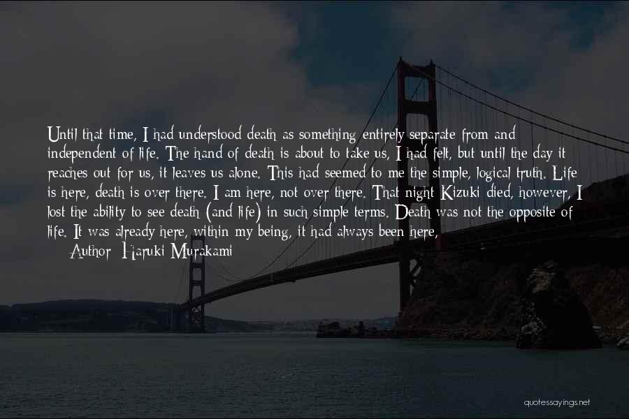 Haruki Murakami Quotes: Until That Time, I Had Understood Death As Something Entirely Separate From And Independent Of Life. The Hand Of Death