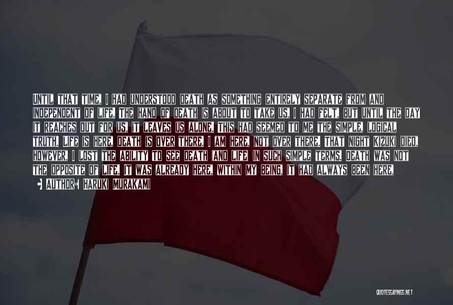Haruki Murakami Quotes: Until That Time, I Had Understood Death As Something Entirely Separate From And Independent Of Life. The Hand Of Death