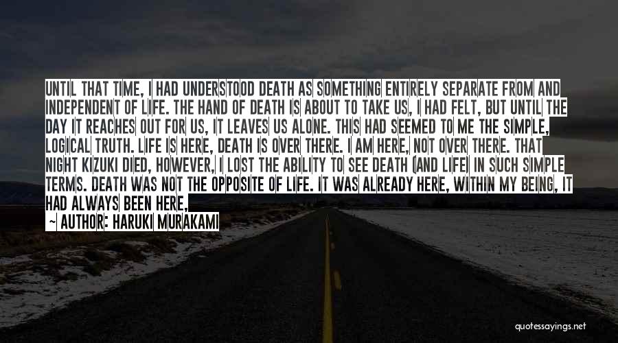 Haruki Murakami Quotes: Until That Time, I Had Understood Death As Something Entirely Separate From And Independent Of Life. The Hand Of Death