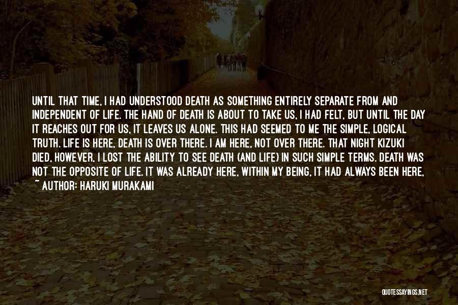 Haruki Murakami Quotes: Until That Time, I Had Understood Death As Something Entirely Separate From And Independent Of Life. The Hand Of Death