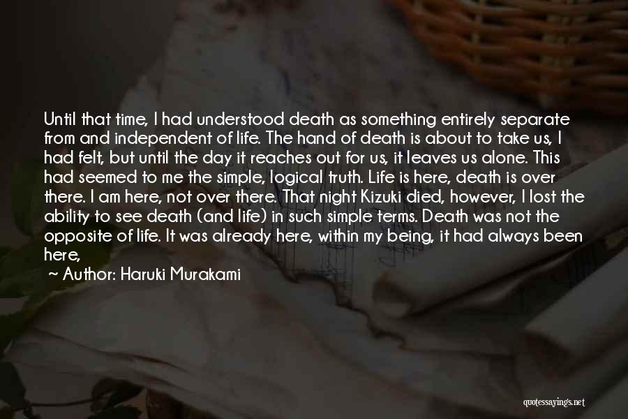 Haruki Murakami Quotes: Until That Time, I Had Understood Death As Something Entirely Separate From And Independent Of Life. The Hand Of Death