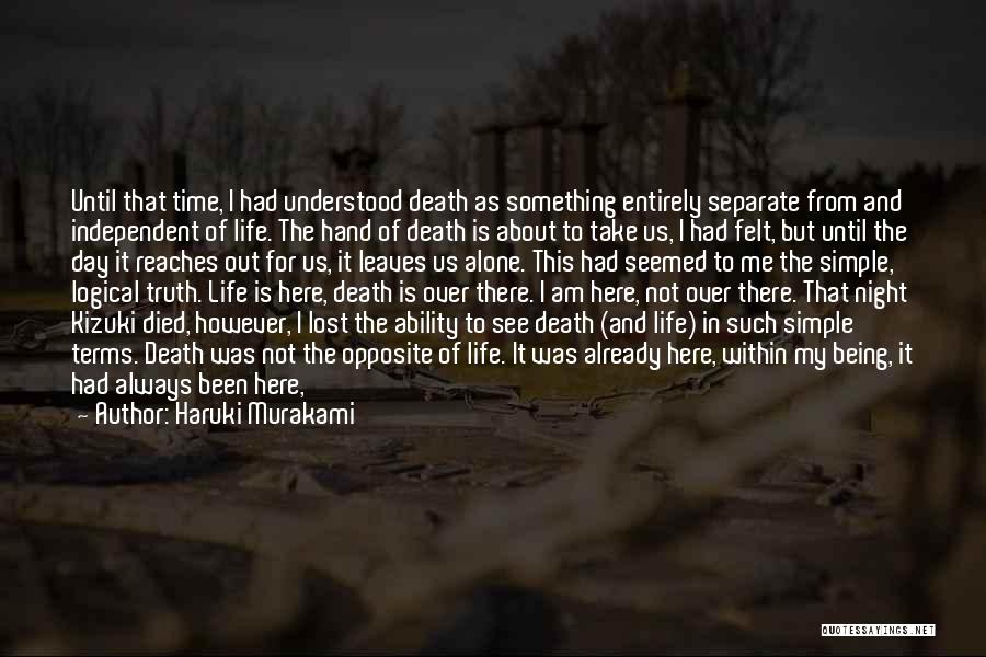 Haruki Murakami Quotes: Until That Time, I Had Understood Death As Something Entirely Separate From And Independent Of Life. The Hand Of Death