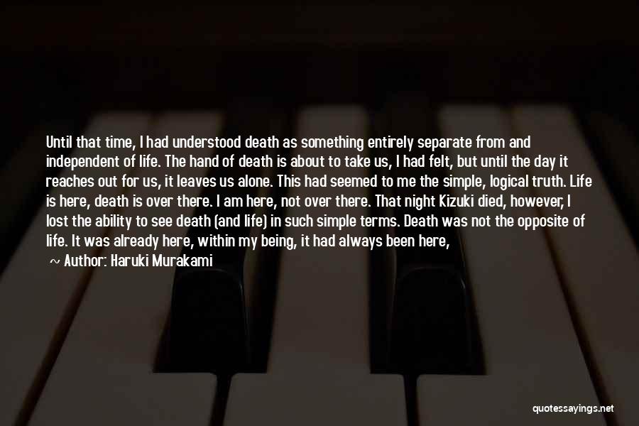 Haruki Murakami Quotes: Until That Time, I Had Understood Death As Something Entirely Separate From And Independent Of Life. The Hand Of Death