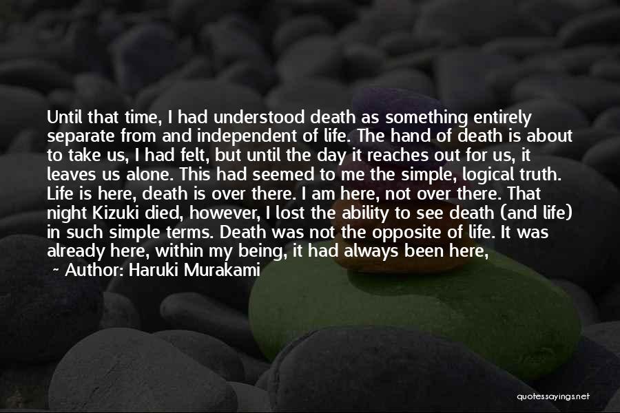 Haruki Murakami Quotes: Until That Time, I Had Understood Death As Something Entirely Separate From And Independent Of Life. The Hand Of Death