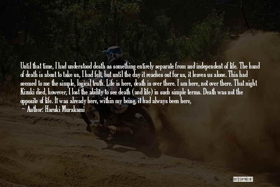 Haruki Murakami Quotes: Until That Time, I Had Understood Death As Something Entirely Separate From And Independent Of Life. The Hand Of Death