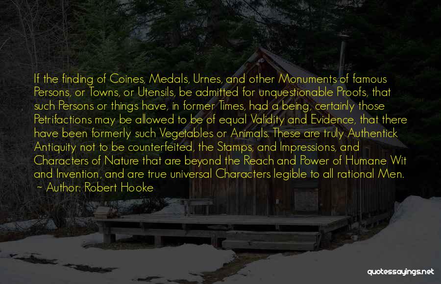 Robert Hooke Quotes: If The Finding Of Coines, Medals, Urnes, And Other Monuments Of Famous Persons, Or Towns, Or Utensils, Be Admitted For