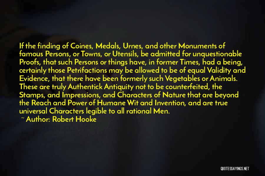 Robert Hooke Quotes: If The Finding Of Coines, Medals, Urnes, And Other Monuments Of Famous Persons, Or Towns, Or Utensils, Be Admitted For