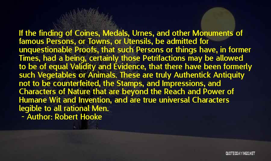 Robert Hooke Quotes: If The Finding Of Coines, Medals, Urnes, And Other Monuments Of Famous Persons, Or Towns, Or Utensils, Be Admitted For