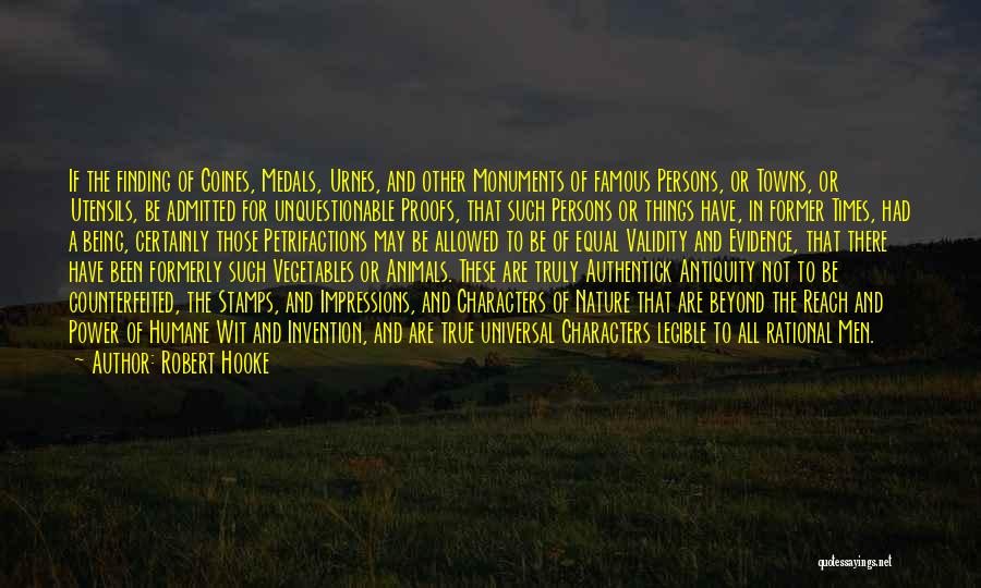 Robert Hooke Quotes: If The Finding Of Coines, Medals, Urnes, And Other Monuments Of Famous Persons, Or Towns, Or Utensils, Be Admitted For