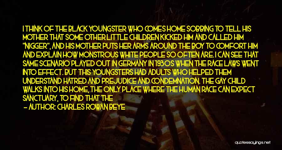 Charles Rowan Beye Quotes: I Think Of The Black Youngster Who Comes Home Sobbing To Tell His Mother That Some Other Little Children Kicked