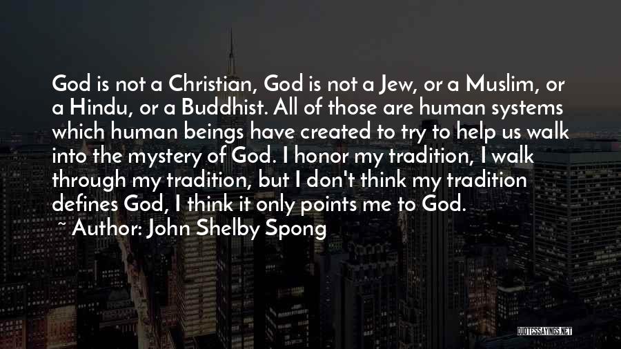 John Shelby Spong Quotes: God Is Not A Christian, God Is Not A Jew, Or A Muslim, Or A Hindu, Or A Buddhist. All