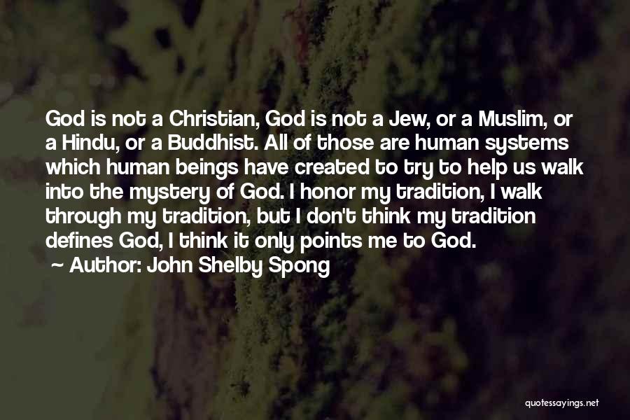 John Shelby Spong Quotes: God Is Not A Christian, God Is Not A Jew, Or A Muslim, Or A Hindu, Or A Buddhist. All