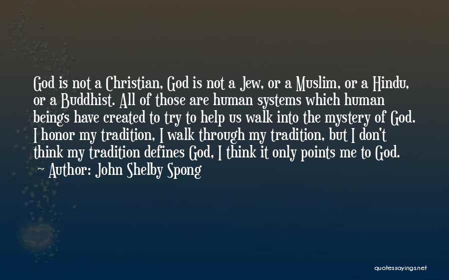 John Shelby Spong Quotes: God Is Not A Christian, God Is Not A Jew, Or A Muslim, Or A Hindu, Or A Buddhist. All