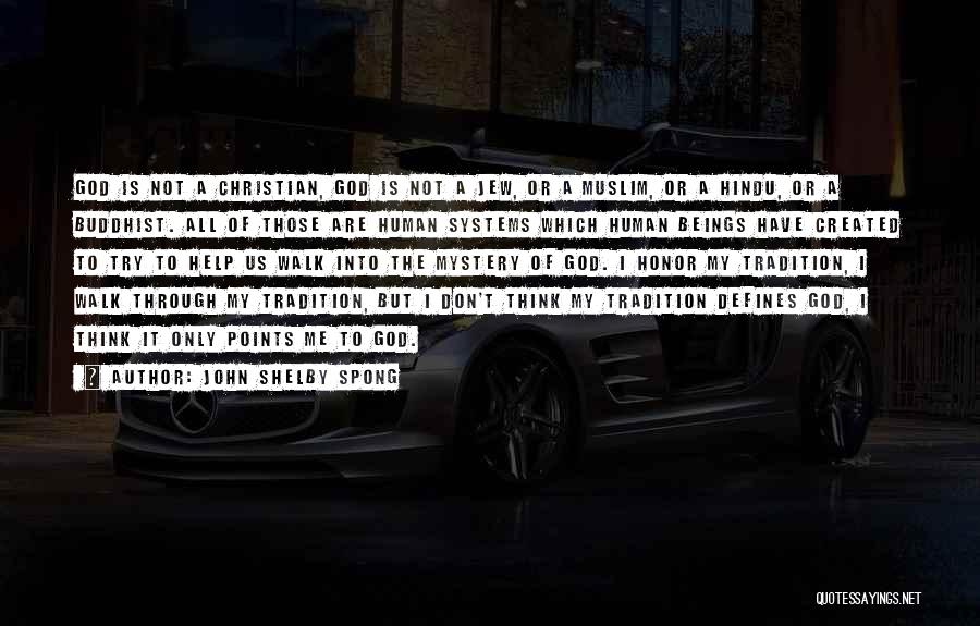 John Shelby Spong Quotes: God Is Not A Christian, God Is Not A Jew, Or A Muslim, Or A Hindu, Or A Buddhist. All