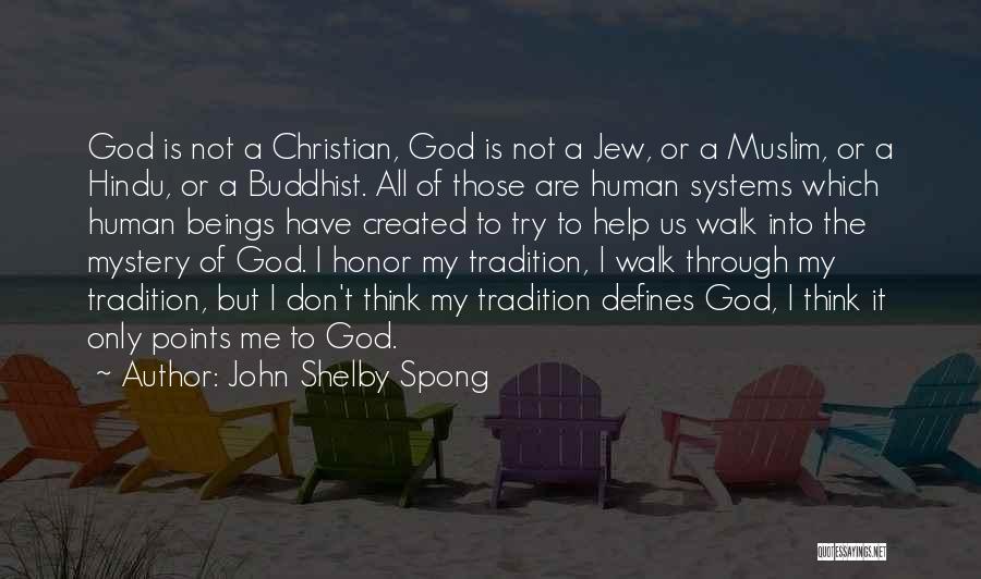 John Shelby Spong Quotes: God Is Not A Christian, God Is Not A Jew, Or A Muslim, Or A Hindu, Or A Buddhist. All