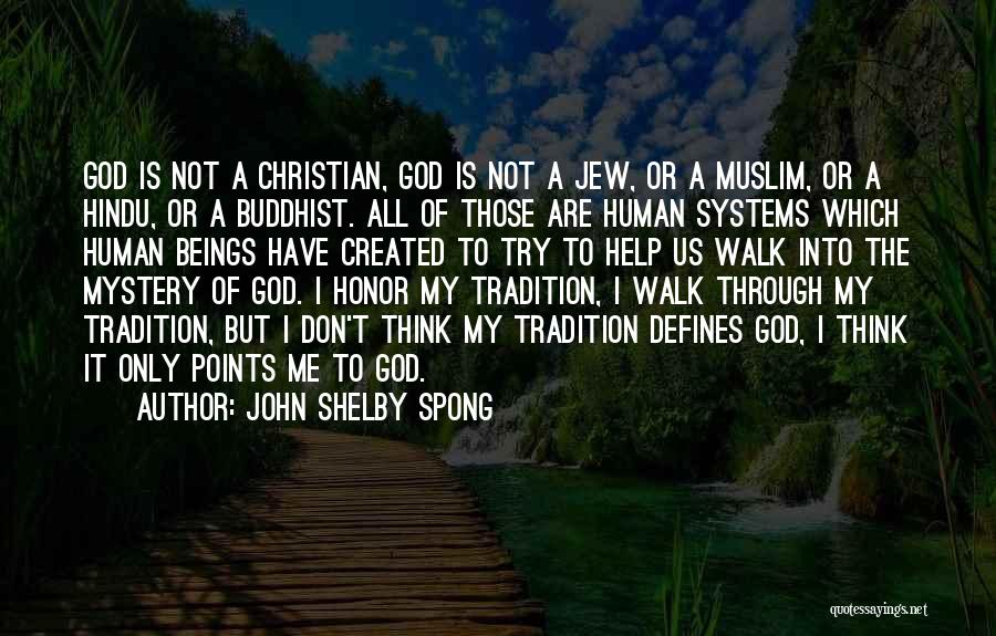 John Shelby Spong Quotes: God Is Not A Christian, God Is Not A Jew, Or A Muslim, Or A Hindu, Or A Buddhist. All
