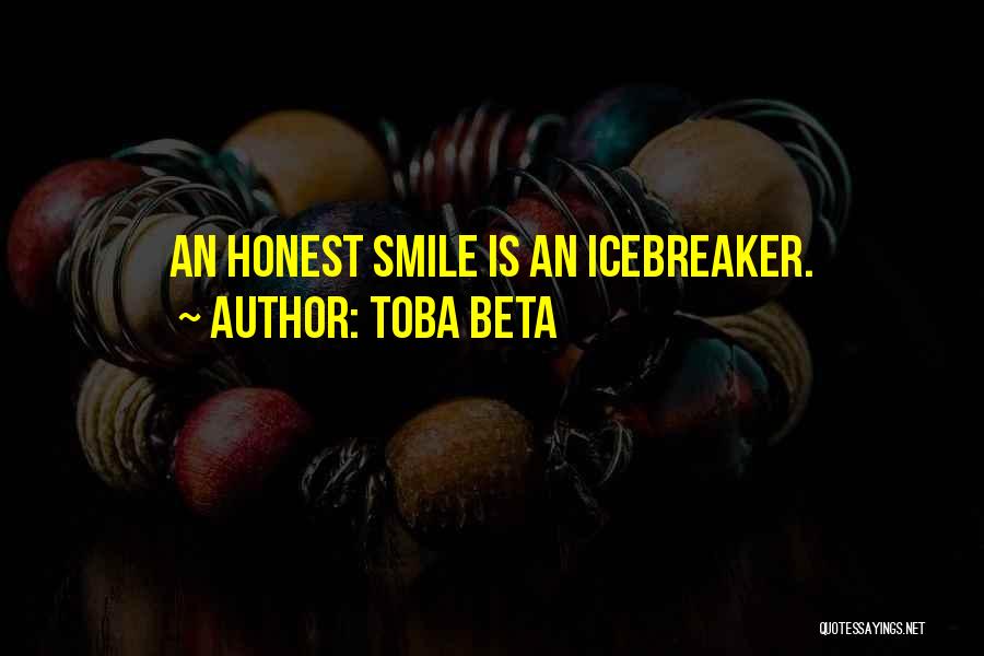 Toba Beta Quotes: An Honest Smile Is An Icebreaker.