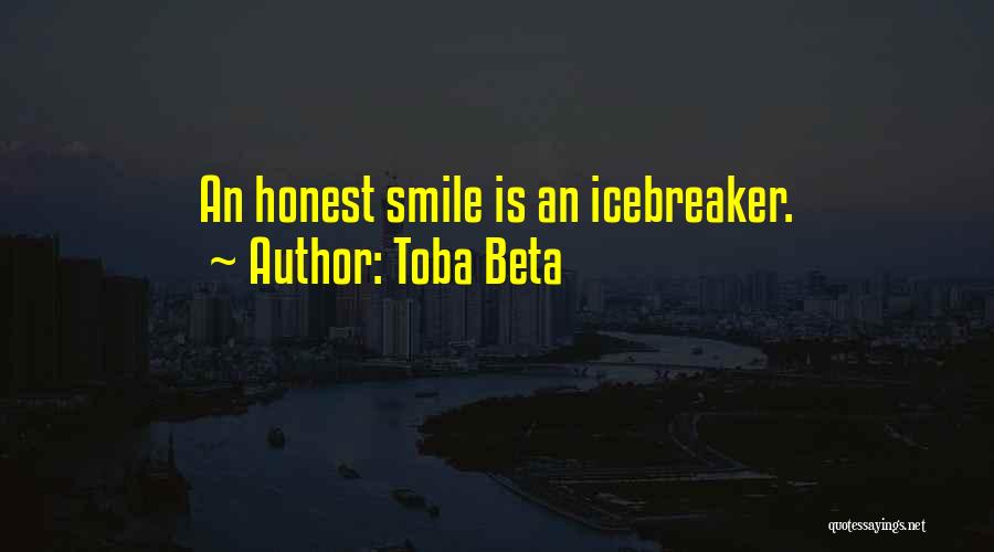 Toba Beta Quotes: An Honest Smile Is An Icebreaker.