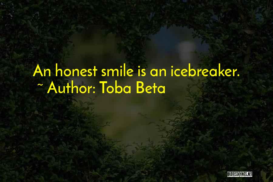 Toba Beta Quotes: An Honest Smile Is An Icebreaker.