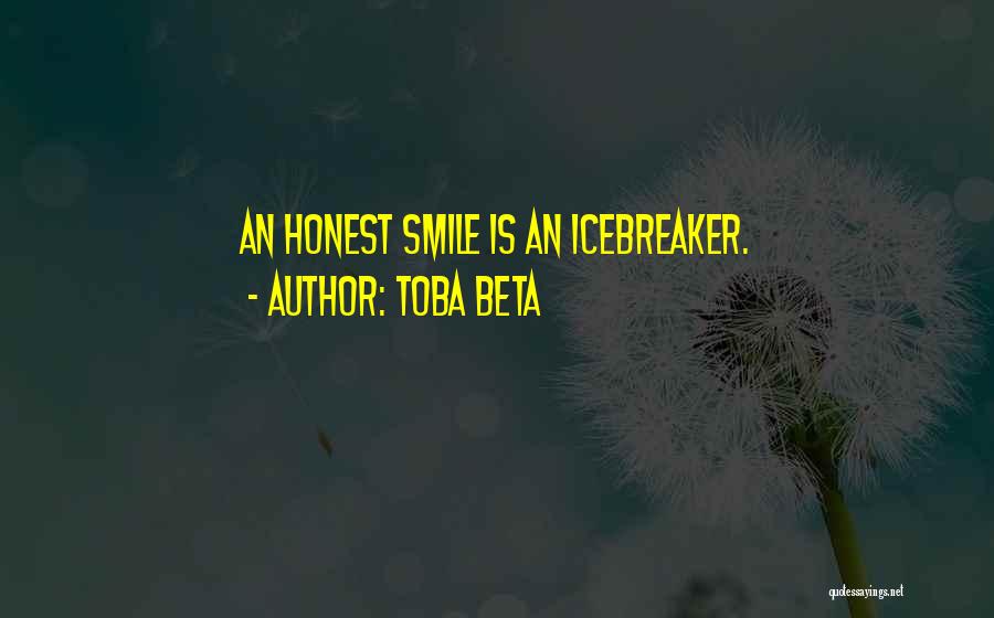 Toba Beta Quotes: An Honest Smile Is An Icebreaker.