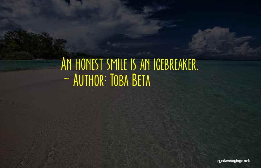 Toba Beta Quotes: An Honest Smile Is An Icebreaker.