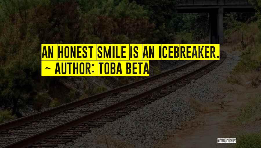 Toba Beta Quotes: An Honest Smile Is An Icebreaker.